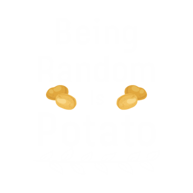 Motiv Being Random Is Potato sarcastic potatoes