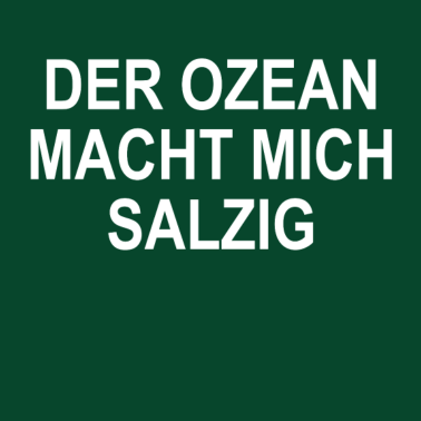 Motiv Der Ozean machte mich salzig | T-Shirt