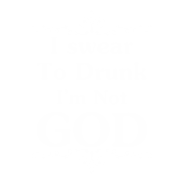 Motiv I Swear To Drunk I'm Not God Adult Alcohol Humor