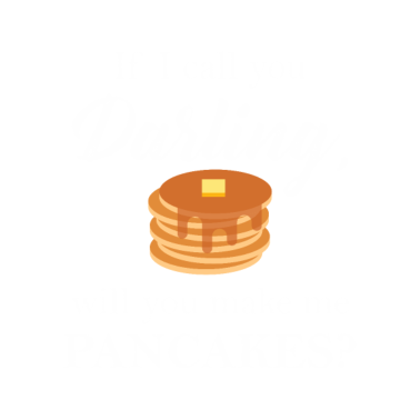 Motiv Darling Will You Make Me Pancakes Lover