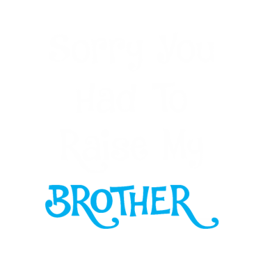 Motiv Sorry You Had To Raise My Brother Sister Humor