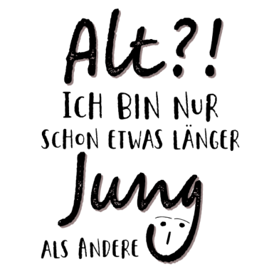 Motiv Alt Ich bin nur schon etwas länger jung als Andere