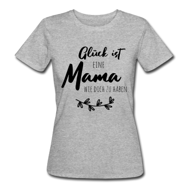 geburtstagsgeschenke mama T-Shirt - Glück ist, eine Mama wie dich zu haben.