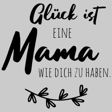 Motiv Glück ist, eine Mama wie dich zu haben.