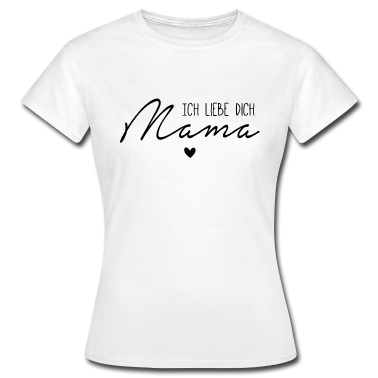 geburtstagsgeschenke mama T-Shirt - Ich liebe dich, Mama
