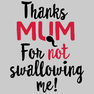 Motiv Danke Mama, dass du mich nicht geschluckt hast Muttertagsgeschenk