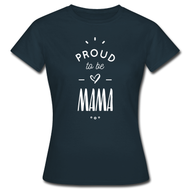 geburtstagsgeschenke mama T-Shirt - Proud to be mama
