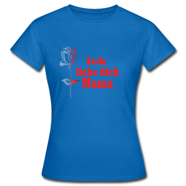 geburtstagsgeschenke mama T-Shirt - ich liebe dich mama