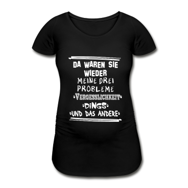 geburtstagsgeschenke mama T-Shirt - Da waren sie wieder meine drei Probleme T-Shirt