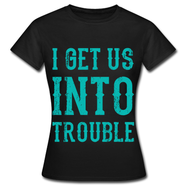 geburtstagsgeschenke mama T-Shirt - I Get Us Into Trouble Beste Freundin Freundschaft