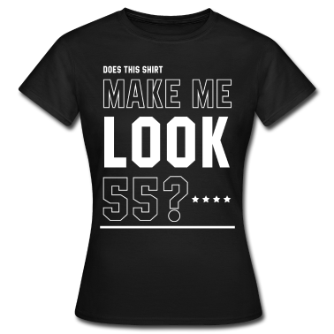 geburtstagsgeschenke mama T-Shirt - Machen Sie mich aussehen 55 - Geburtstagsgeschenk cool
