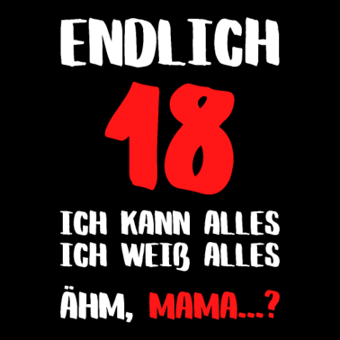 Motiv Endlich 18 ich weiß alles Mama Geburtstagsgeschenk