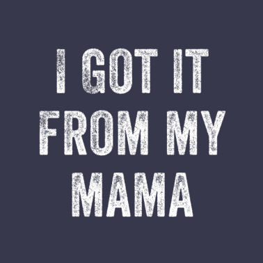 Motiv Ich habe es von meiner Mama