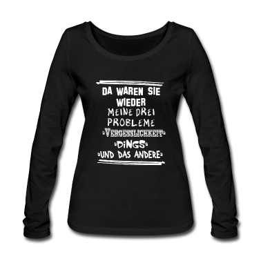geburtstagsgeschenke mama Langarmshirt - Da waren sie wieder meine drei Probleme T-Shirt