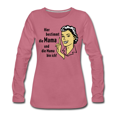 geburtstagsgeschenke mama Langarmshirt - Hier bestimmt die Mama und die Mama bin ich!