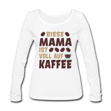 geburtstagsgeschenke mama Langarmshirt - Kaffe Spruch lustig Geschenkidee Mama Cappuccino