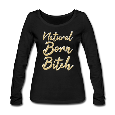 geburtstagsgeschenke mama Langarmshirt - NATURAL BORN BITCH - Geburtstagsgeschenk