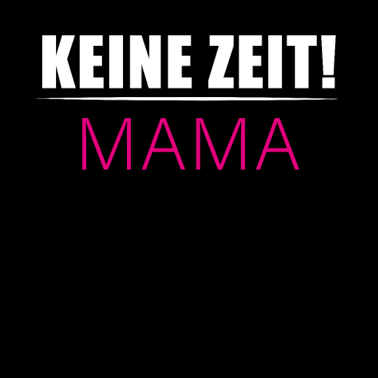 Motiv Mutter Keine zeit Mama Muttertag Lustig Spruch