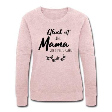 geburtstagsgeschenke mama Pullover - Glück ist, eine Mama wie dich zu haben.