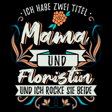 Motiv Mama und Floristin Mutter Floristen Geschenk