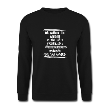 geburtstagsgeschenke mama Pullover - Da waren sie wieder meine drei Probleme T-Shirt