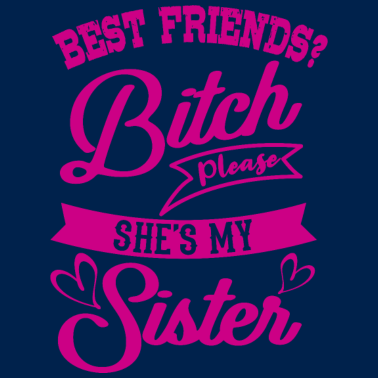 Motiv Bitch Please She Is My Sister Schwester Lustig