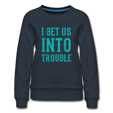 geburtstagsgeschenke mama Pullover - I Get Us Into Trouble Beste Freundin Freundschaft