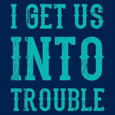 Motiv I Get Us Into Trouble Beste Freundin Freundschaft