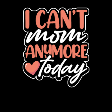 Motiv Müde Mama Geschenk Ich kann Mama heute nicht mehr Mama