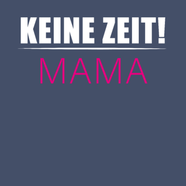 Motiv Mutter Keine zeit Mama Muttertag Lustig Spruch