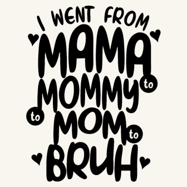 Motiv Ich ging von Mama zu Mama zu Mama zu bruh