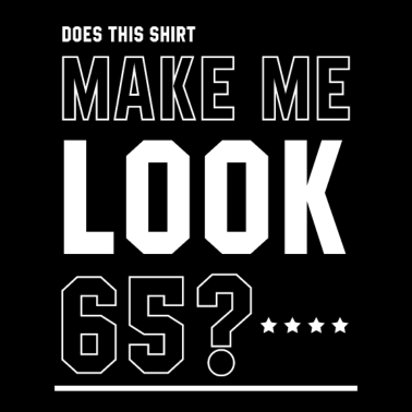 Motiv Machen Sie mich aussehen 65 - Geburtstagsgeschenk cool