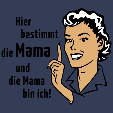 Motiv Hier bestimmt die Mama und die Mama bin ich!