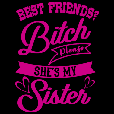 Motiv Bitch Please She Is My Sister Schwester Lustig