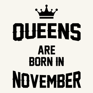 Motiv Königinnen werden im November geboren - Geburtstagsgeschenk