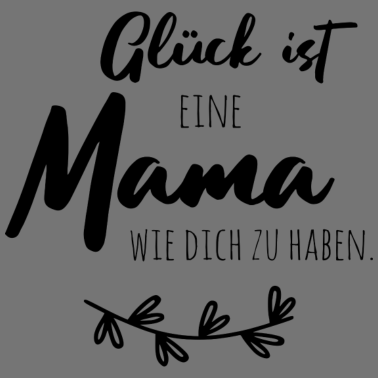 Motiv Glück ist, eine Mama wie dich zu haben.
