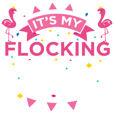 Motiv Es ist mein Flamingo-Thema-Geburtstagsgeschenk