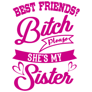 Motiv Bitch Please She Is My Sister Schwester Lustig