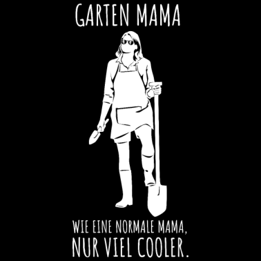 Motiv Garten Mama - Wie normale Mama nur viel cooler