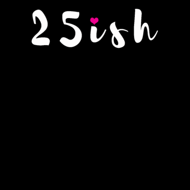 Motiv 25ish 25 Jahre Freundin 25. Geburtstag Geschenk