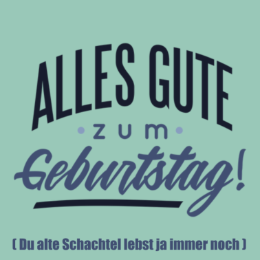 Motiv Geburtstags Spruch für alte Schachteln