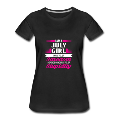Geschenk Freundin Geburtstag T-Shirt - Geburtstag Juli Geschenk Freundin Sarkasmus Girl