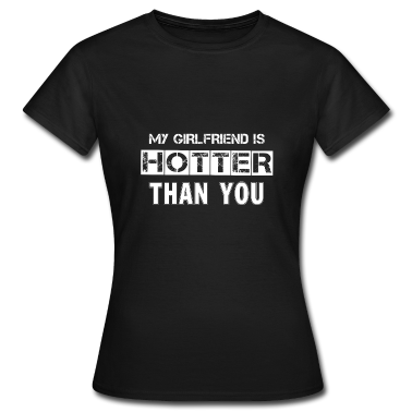 Geschenk Freundin Geburtstag T-Shirt - Meine Freundin ist heißer als du