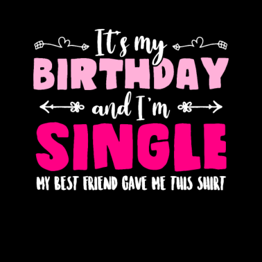 Motiv Geburtstag Single Flirten Geschenk Beste Freundin
