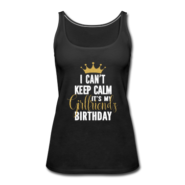 Geschenk Freundin Geburtstag Tank Top - Ich kann mich nicht beruhigen Es ist der Geburtstag meiner Freundin