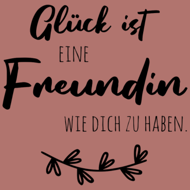 Motiv Glück ist, eine Freundin wie dich zu haben.