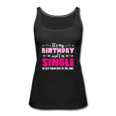 Geschenk Freundin Geburtstag Tank Top - Geburtstag Single Flirten Geschenk Beste Freundin