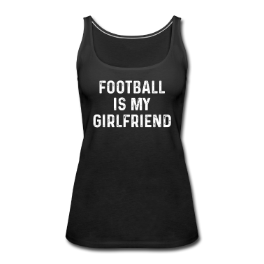 Geschenk Freundin Geburtstag Tank Top - Football ist meine Freundin