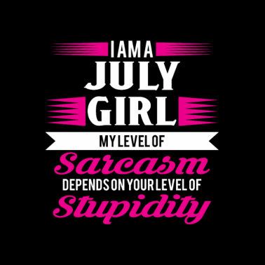 Motiv Geburtstag Juli Geschenk Freundin Sarkasmus Girl