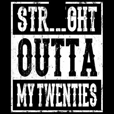 Motiv STRAIGHT OUTTA MY TWENTIES 20 Geburtstag Freundin
